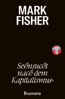 Sehnsucht nach dem Kapitalismus by Mark Fisher & Matt Colquhoun