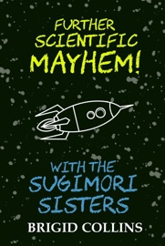 Further Scientific Mayhem! with the Sugimori Sisters - Brigid Collins