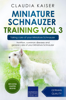 Miniature Schnauzer Training Vol 3 – Taking care of your Miniature Schnauzer: Nutrition, common diseases and general care of your Miniature Schnauzer - Claudia Kaiser