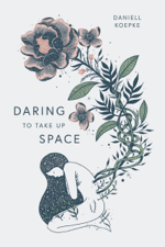 Daring To Take Up Space - Daniell Koepke Cover Art