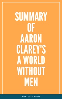Summary of Aaron Clarey's A World Without Men by Slingshot Books