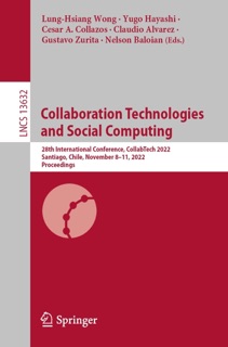 Collaboration Technologies and Social Computing by Lung-Hsiang Wong, Yugo Hayashi, César A. Collazos, Claudio Alvarez, Gustavo Zurita & Nelson Baloian