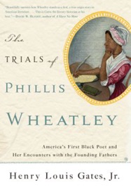 The Trials of Phillis Wheatley - Henry Louis Gates, Jr.