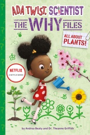 All About Plants! (Ada Twist, Scientist: The Why Files #2) - Andrea Beaty