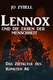 Lennox und die Erben der Menschheit: Das Zeitalter des Kometen #6 - Jo Zybell
