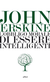 L’obbligo morale di essere intelligenti by John Erskine
