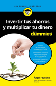 Invertir tus ahorros y multiplicar tu dinero para Dummies - Ángel Faustino