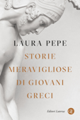 Storie meravigliose di giovani greci - Laura Pepe