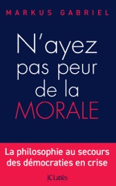 N'ayez pas peur de la morale Markus Gabriel