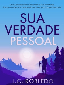 Sua Verdade Pessoal: Uma Jornada Para Descobrir a Sua Verdade, Tornar-se o Seu Eu Verdadeiro, e Viver Sua Própria Verdade