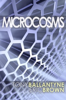 Microcosms by Eric Brown & Tony Ballantyne