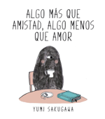 Algo más que amistad, algo menos que amor - Yumi Sakugawa