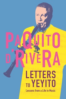 Letters to Yeyito by Paquito D'Rivera & Rosario Moreno