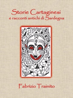 Storie Cartaginesi e Racconti Antichi di Sardegna by Fabrizio Trainito