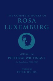 The Complete Works of Rosa Luxemburg Volume IV - Rosa Luxemburg, Peter Hudis & Sandra Rein