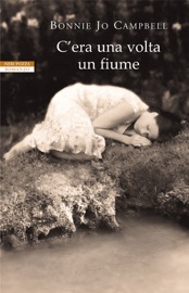 C'era una volta un fiume - Bonnie Jo Campbell
