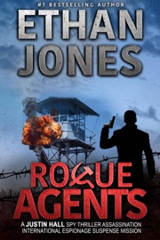 Rogue Agents: A Justin Hall Spy Thriller - Ethan Jones