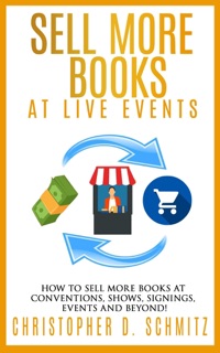 Sell More Books at Live Events by Christopher D Schmitz