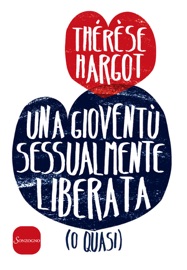 Una gioventù sessualmente liberata (o quasi) - Thérèse Hargot