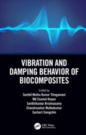 Vibration and Damping Behavior of Biocomposites - Senthil Muthu Kumar Thiagamani, Md Enamul Hoque, Senthilkumar Krishnasamy, Chandrasekar Muthukumar & Suchart Siengchin