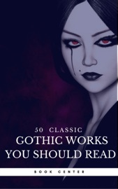 50 Classic Gothic Works You Should Read (Book Center) - Oscar Wilde, Edgar Allan Poe, Charles Dickens, Joseph Sheridan Le Fanu, Horace Walpope, William Beckford, H.P. Lovecraft, Ann Radcliffe, William Godwin, Charles Brockden Brown, Jane Austen, Mary Shelley, Charles Robert Maturin, Washington Irving, James Hogg, Nathaniel Hawthorne, Victor Hugo, Charlotte Brontë, James Malcom Rymer, Robert Louis Stevenson, Fyodor Dostoyevsky & Book Center