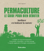 Permaculture. Le guide pour bien débuter - Annie Lagueyrie