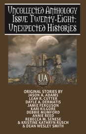 Unexpected Histories: A Collected Uncollected Anthology - Rebecca M. Senese, Jason A. Adams, Leah R. Cutter, Dayle A. Dermatis, Jamie Ferguson, Kari Kilgore, Debbie Mumford, Annie Reed, Kristine Kathryn Rusch & Dean Wesley Smith
