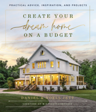 Create Your Dream Home on a Budget - Daniel Jett &amp; Noell Jett Cover Art