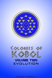 Colonies of Kobol - Volume Two: Evolution - Edward T. Yeatts III