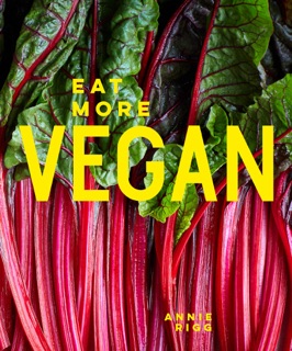 Eat More Vegan by Annie Rigg