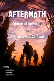 Aftermath: Stories of Survival in Aotearoa New Zealand - Jacqui Greaves, Gary M Nelson, Robinne Weiss, Hazel Bergen, Melanie Harding-Shaw, A. Zaykova, Erica Challis, Nicky Taylor, Deryn Pittar, Bing Turkby, Barbara Uini, Melissa Gunn, Trishia Hanifin, Jan Goldie, Miriam Hurst, Jennifer Rackham, Gary Venn, Paul Chapman, Scott Fack, Feby Idrus, gregory dally, C. D. Jacobs, Daniel Stride & Octavia Cade