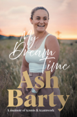 My Dream Time - Ashleigh Barty