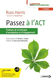 Passez à l'ACT : Pratique de la thérapie d'acceptation et d'engagement by Claude Penet & Russ Harris