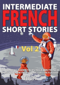 Intermediate French Short Stories: 10 Amazing Short Tales to Learn French & Quickly Grow Your Vocabulary the Fun Way - Touri Language Learning