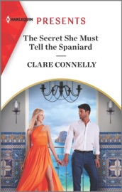 The Secret She Must Tell the Spaniard - Clare Connelly