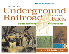 The Underground Railroad for Kids - Mary Kay Carson Cover Art