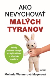 Ako nevychovať malých tyranov - Melinda Wenner Moyer