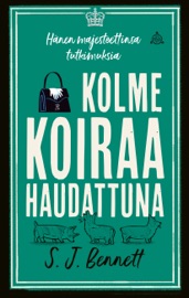 Kolme koiraa haudattuna - S J Bennett & Maria Lyytinen