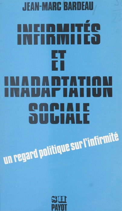 Infirmités et inadaptation sociale : pour une étude socio-politique de l'intégration des handicapés dans la société capitaliste