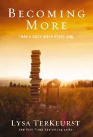 Becoming More Than a Good Bible Study Girl - Lysa TerKeurst