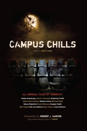 Campus Chills - Kelley Armstrong, Julie Czerneda, Kimberly Foottit, James Alan Gardner, Sèphera Girón, Nancy Kilpatrick, Susie Moloney, Douglas Smith, Brit Trogen, Edo Van Belkom, Steve Vernon & Carol Weekes