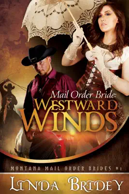 Mail Order Bride: Westward Winds (Montana Mail Order Brides: Book 1) by Linda Bridey book