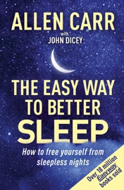 The Easy Way to Better Sleep - Allen Carr & John Dicey