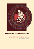 Decolonizing Design - Elizabeth (Dori) Tunstall & Ene Agi