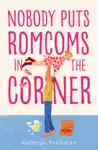 Nobody Puts Romcoms In The Corner by Kathryn Freeman Book Summary, Reviews and Downlod