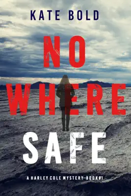 Nowhere Safe (A Harley Cole FBI Suspense Thriller—Book 1) by Kate Bold book