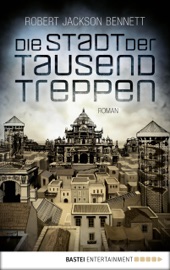 Die Stadt der tausend Treppen - Robert Jackson Bennett & Eva Bauche-Eppers