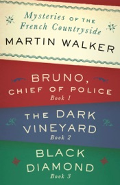Mysteries of the French Countryside: Bruno, Chief of Police; The Dark Vineyard; Black Diamond - Martin Walker