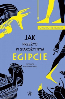 Jak przeżyć w starożytnym Egipcie by Charlotte Booth