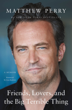 Friends, Lovers, and the Big Terrible Thing - Matthew Perry Cover Art